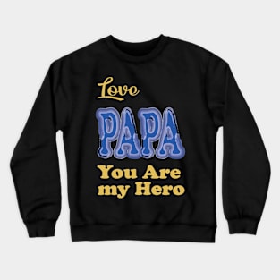 Love papa my hero Crewneck Sweatshirt